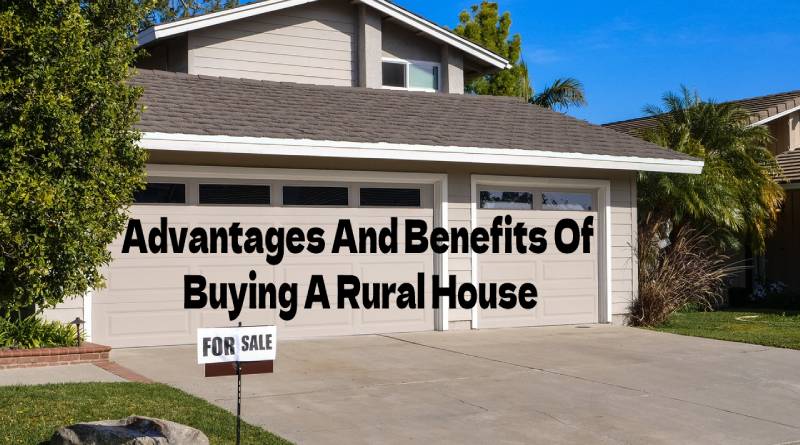 Advantages And Benefits Of Buying A Rural House