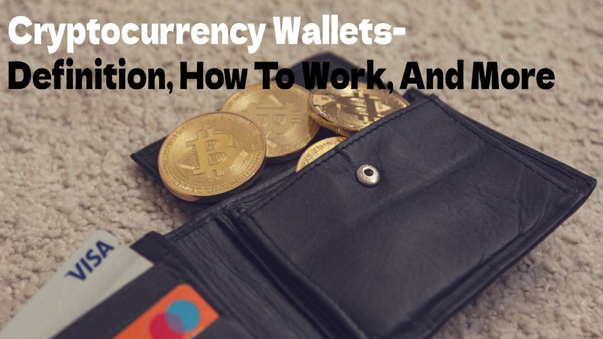Cryptocurrency Wallets- Definition, How To Work, And More