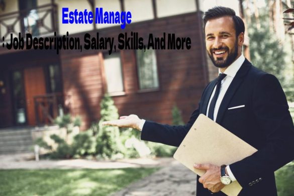 Estate Manager Job Description, Salary, Skills, And More