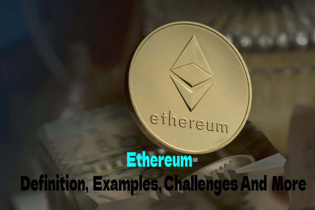 Ethereum- Definition,  Examples, Challenges And  More