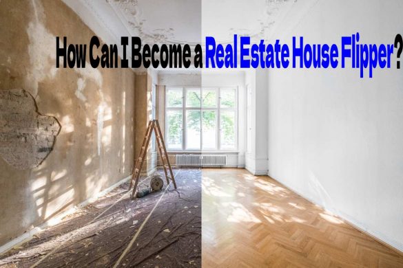 How Can I Become a Real Estate House Flipper