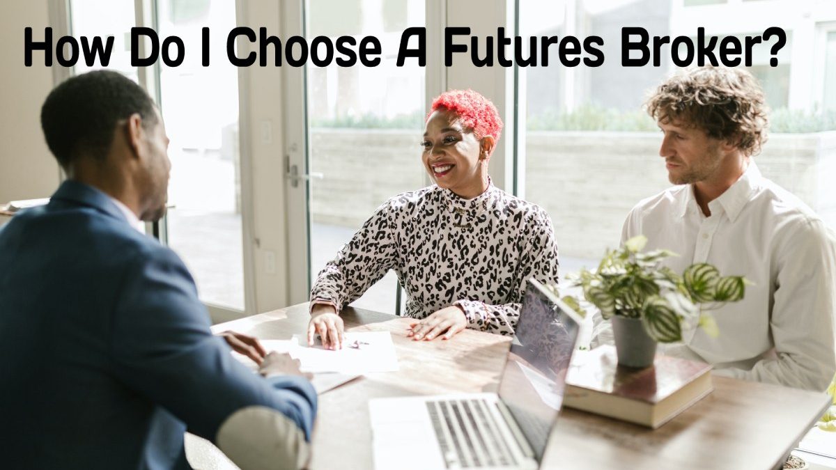 How Do I Choose A Futures Broker ?
