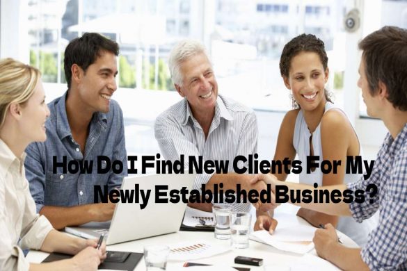 How Do I Find New Clients For My Newly Established Business
