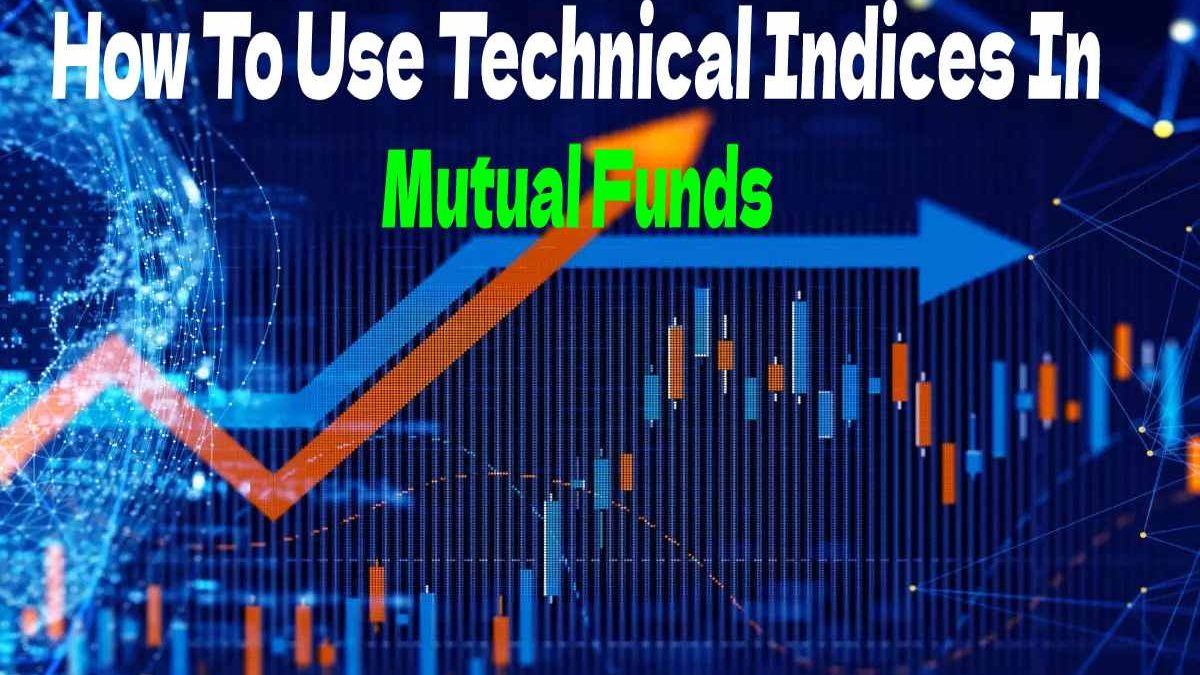 How To Use Technical Indices In Mutual Funds