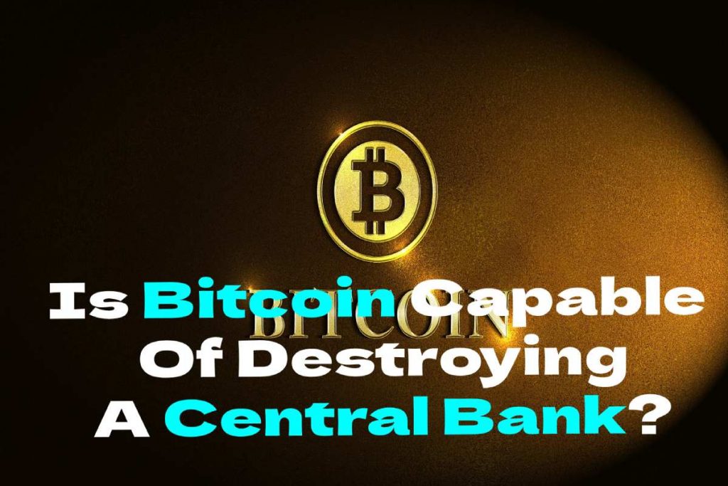 Is Bitcoin Capable Of Destroying A Central Bank