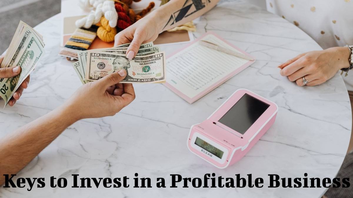 Keys to Invest in a Profitable Business
