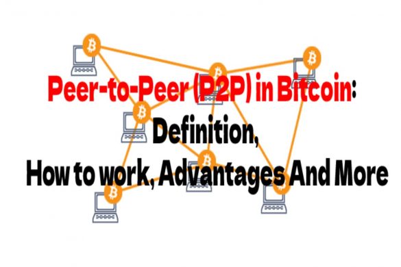 Peer-to-Peer (P2P) in Bitcoin  Definition, How to work, Advantages And More