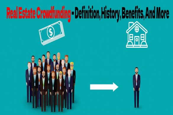 Real Estate Crowdfunding – Definition, History, Benefits, And More