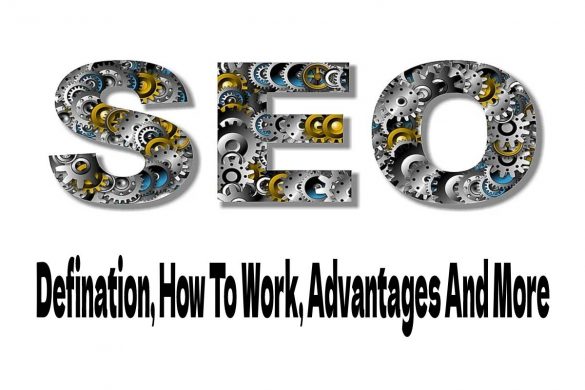 SEO – Defination, How To Work, Advantages And More