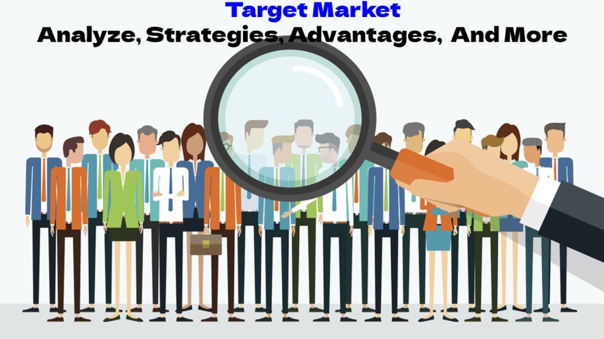 Target Market- Analyze, Strategies, Advantages,  And More     