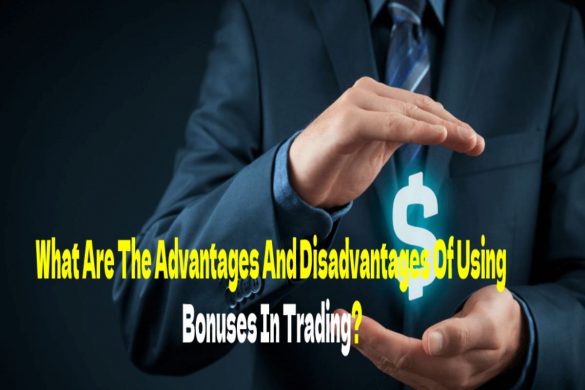 What Are The Advantages And Disadvantages Of Using Bonuses In Trading