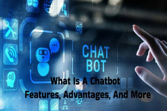 What Is A Chatbot - Features, Advantages, And More