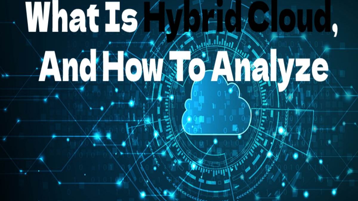 What Is Hybrid Cloud, And How To Analyze