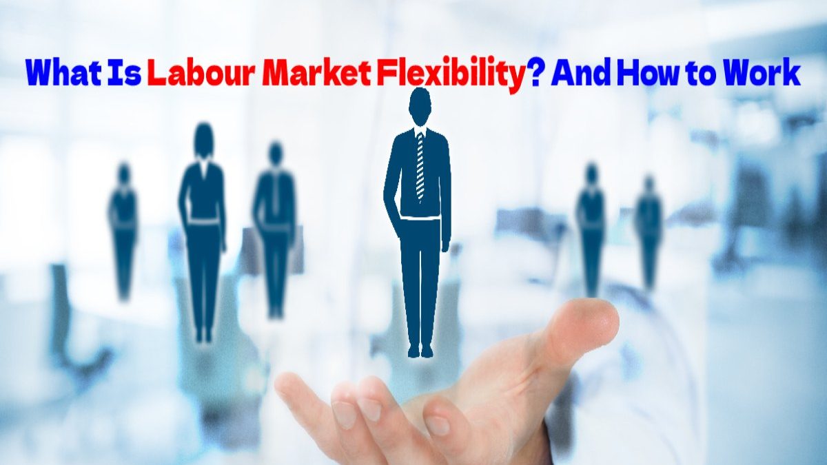 What Is Labour Market Flexibility? And How to Work