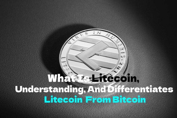 What Is Litecoin, Understanding, And Differentiates Litecoin From Bitcoin