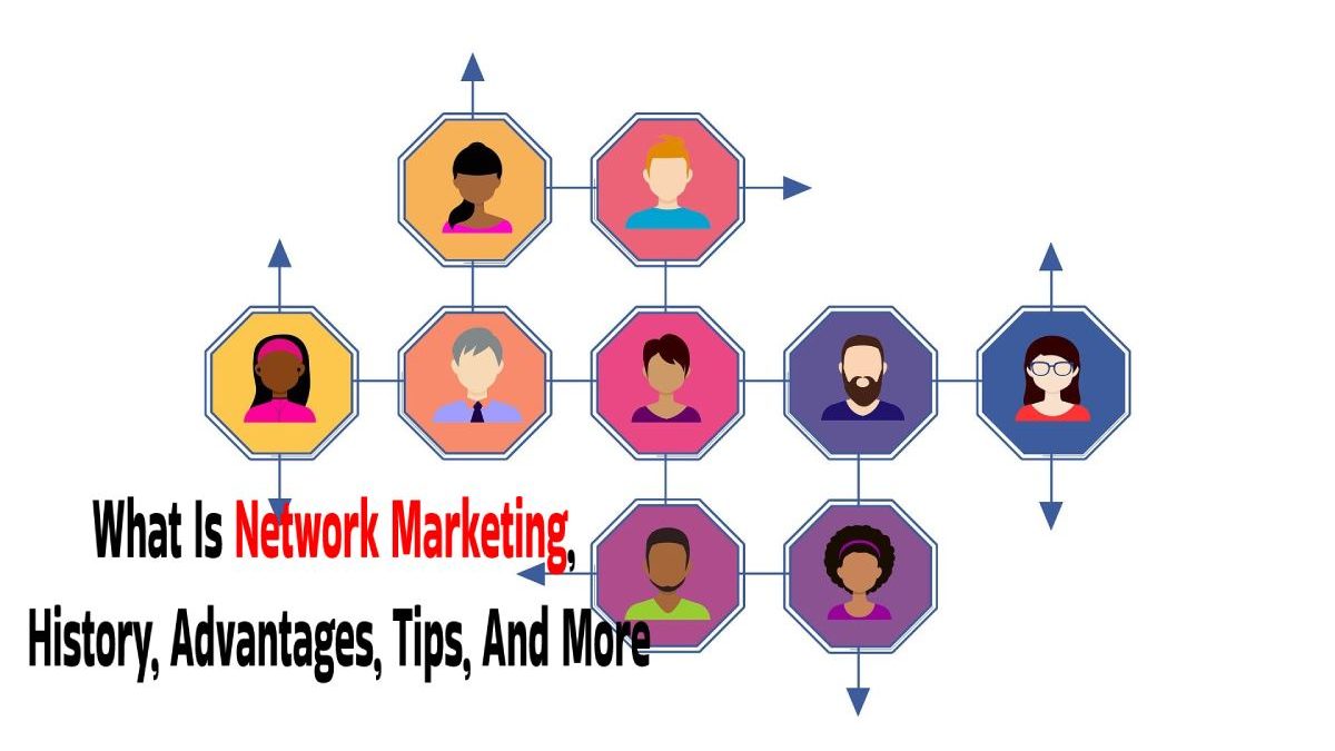 What Is Network Marketing, History, Advantages, Tips, And More