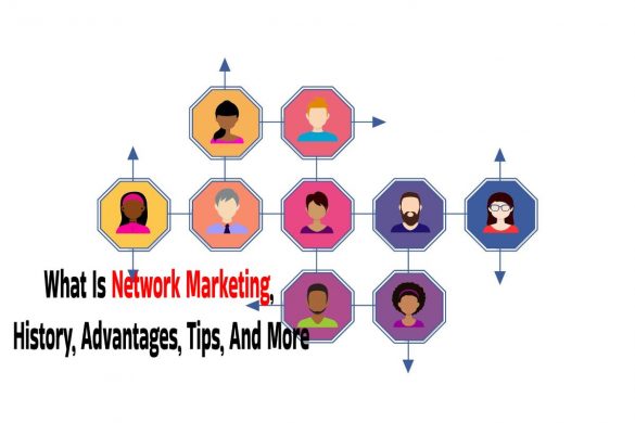 What Is Network Marketing, History, Advantages, Tips, And More