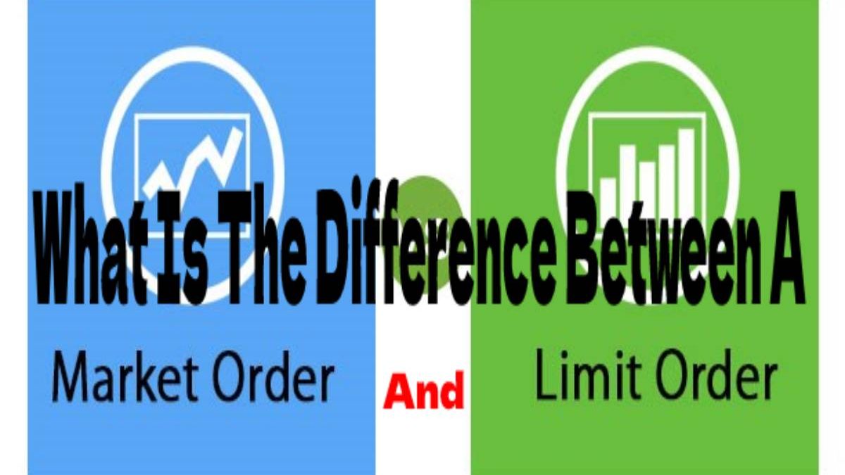 What Is The Difference Between A Market Order And A Limit Order?