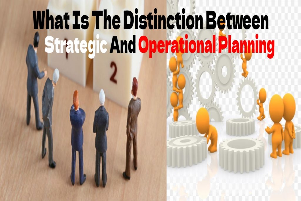 What Is The Distinction Between Strategic And Operational Planning