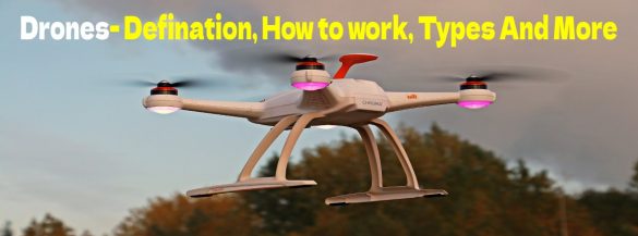Drones, Defination, How to work, Types And More