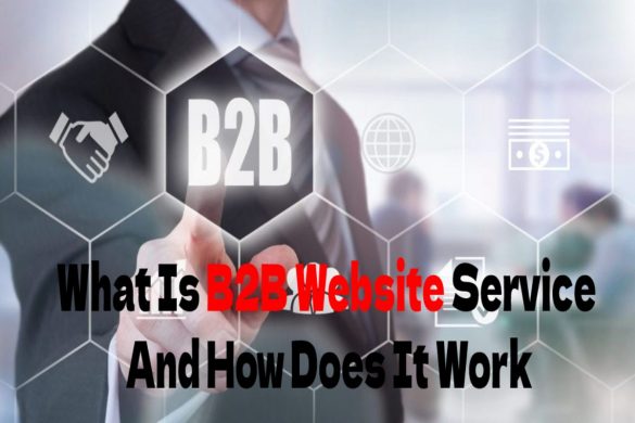 What Is B2B Website Service, And How Does It Work