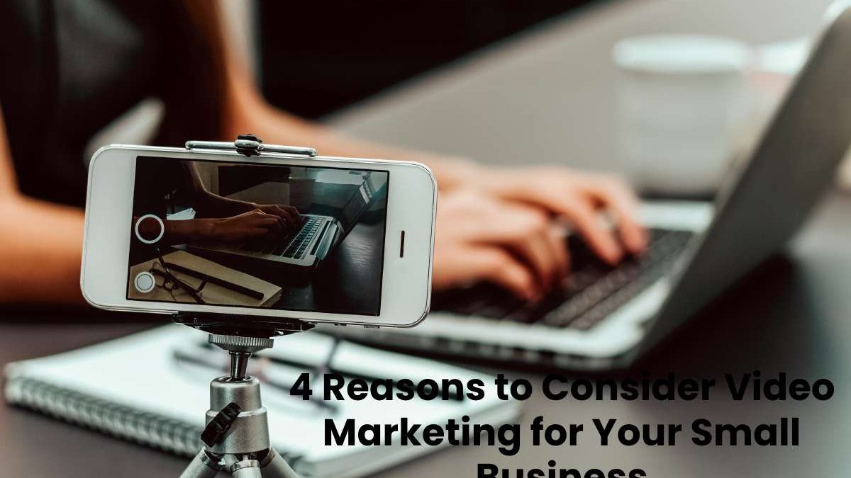 4 Reasons to Consider Video Marketing for Your Small Business