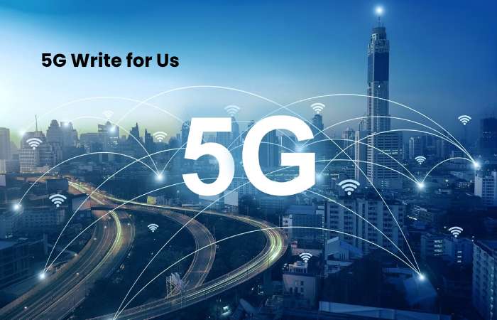 5G Write for Us