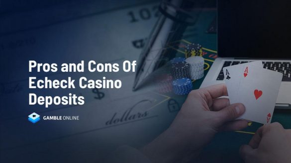 Pros and Cons of eCheck Casino Deposits